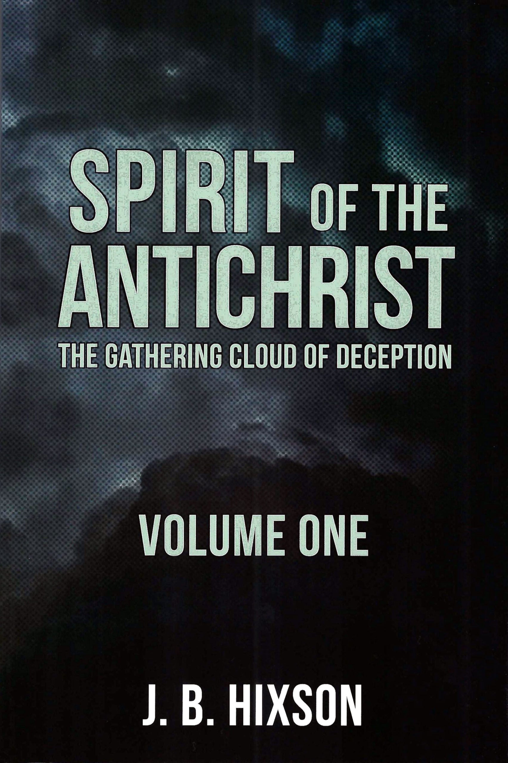 Spirit of the Antichrist: The Gathering Cloud of Deception VOLUME ONE-Book