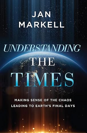 Understanding the Times: Making Sense of the Chaos Leading to Earth's Final Days--Book
